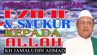 DZIKIR DAN SYUKUR KEPADA ALLAH, PENGAJIAN AL HIKAM, KH JAMALUDIN AHMAD