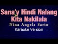 SANA'Y HINDI NALANG KITA NAKILALA - Nina Angela Sarto (KARAOKE VERSION)