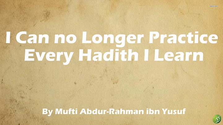 Q&A: I Can no Longer Practice Every Hadith I Learn | Mufti Abdur-Rahman ibn Yusuf