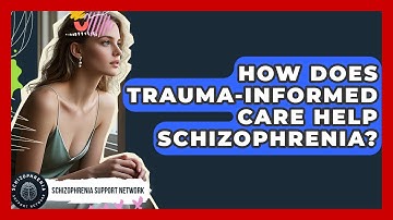 How Does Trauma-Informed Care Help Schizophrenia? - Schizophrenia Support Network