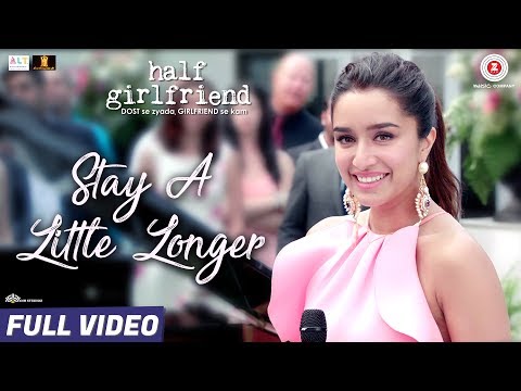 Stay A Little Longer - Full Video| Half Girlfriend| Arjun Kapoor, Shraddha Kapoor | Anushka Shahaney