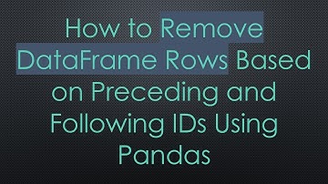 How to Remove DataFrame Rows Based on Preceding and Following IDs Using Pandas