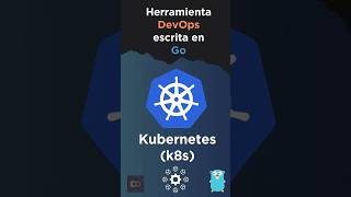 Kubernetes como Herramienta DevOps escrita en Go #kubernetes #devops #go #golang