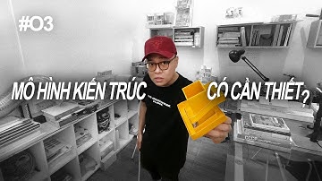 #3 Nên làm MÔ HÌNH KIẾN TRÚC ở dự án thực tế hay không ? SAWADEESIGN chia sẻ.