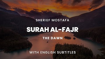 SURAH AL-FAJR | سورة الفجر | THE DAWN | SHERIEF MOSTAFA | شريف مصطفى