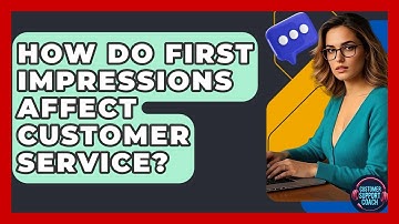 How Do First Impressions Affect Customer Service? - Customer Support Coach