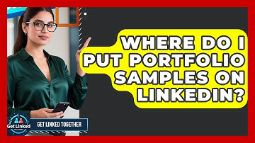 Where Do I Put Portfolio Samples On LinkedIn? - Get Linked Together
