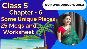 Some Unique Places Class 5 | Chapter 6 Important Notes & Worksheet | Our Wondrous World | Ncert Book