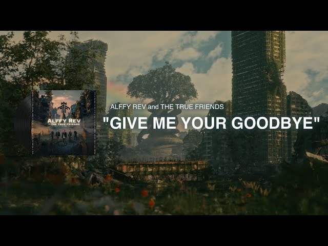 Give Me Your Goodbye (Official Lyric Video) by Alffy Rev and The True Friends class=