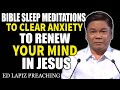 Pastor Ed Lapiz Preaching 2024  Bible Sleep Meditations To Clear Anxiety To Renew Your Mind In Jesus