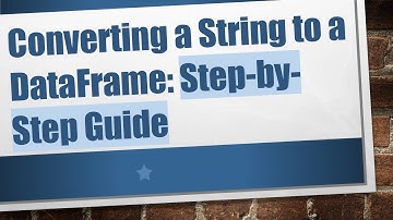 Converting a String to a DataFrame: Step-by-Step Guide
