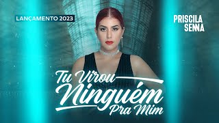 Video thumbnail of "Priscila Senna - Tu Virou Ninguém Pra Mim (Lançamento 2023)"