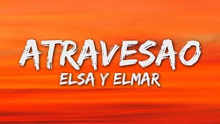 Video thumbnail of "Elsa y Elmar - atravesao (Letra/Lyrics)"