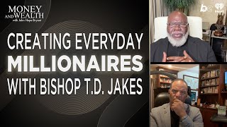 Creating Everyday Millionaire With Bishop T.D. Jakes