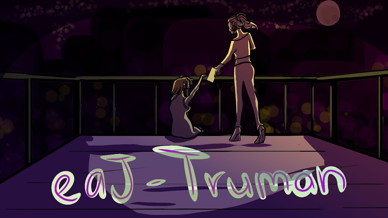 eaJ- Truman {Fanmade MV}