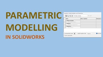 SolidWorks - Parametric Modelling in simple words (Equations, Global Variables, and Dimensions)