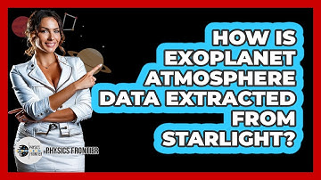 How Is Exoplanet Atmosphere Data Extracted From Starlight? - Physics Frontier