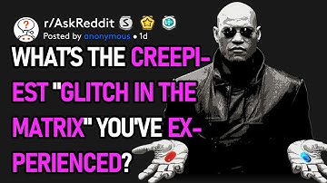 What Is The Creepiest "Glitch In The Matrix" You
