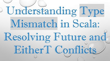 Understanding Type Mismatch in Scala: Resolving Future and EitherT Conflicts