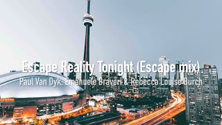 Paul Van Dyk, Emanuele Braveri & Rebecca Louise Burch - Escape Reality Tonight (Escape Mix)