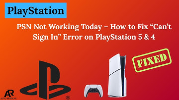 PSN Not Working Today – How to Fix “Can’t Sign In” Error on PlayStation 5 & 4