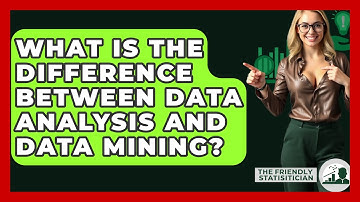 What Is The Difference Between Data Analysis And Data Mining? - The Friendly Statistician
