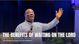 The Benefits Of Waiting On The Lord | Archbishop Duncan-Williams | Classics