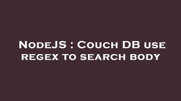 NodeJS : Couch DB use regex to search body