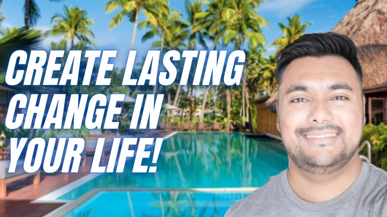 How to create lasting CHANGE in your life!