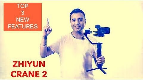 Top 3 New Features of Zhiyun Crane 2