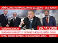 Günün vacib son xəbərləri 26.11.2020, ( Ermənilər ŞOKDA: Özlərinin yandırdığı kənddə yaşayacaqlar )