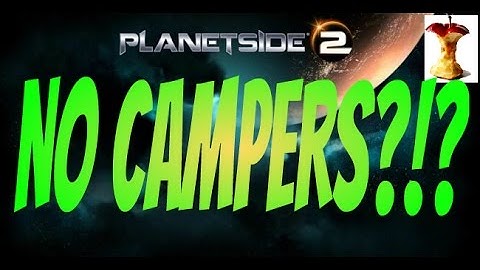PlanetSide 2 PS4 No Campers?