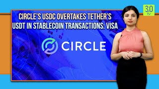 Circle’s USDC Overtakes Tether’s USDT In Stablecoin Transactions: Visa | Web3 | 3.0 TV