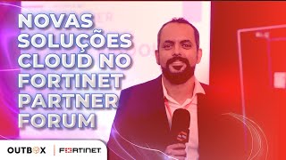 Novas Soluções Cloud no Fortinet Partner Forum 2023 - OUTBOX #129 screenshot 5