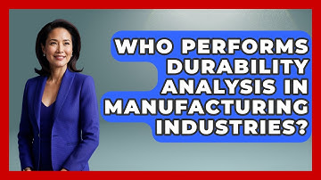 Who Performs Durability Analysis in Manufacturing Industries? | How Things Break News