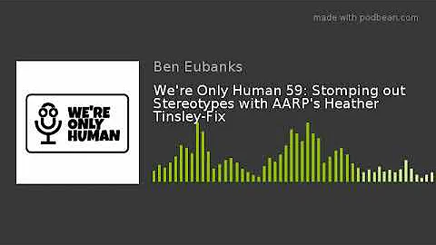 We're Only Human 59: Stomping out Stereotypes with...