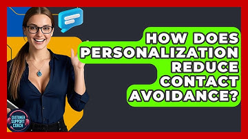 How Does Personalization Reduce Contact Avoidance? - Customer Support Coach