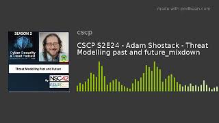 CSCP S2E24 - Adam Shostack - Threat Modelling past and future_mixdown