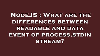NodeJS : What are the differences between readable and data event of process.stdin stream