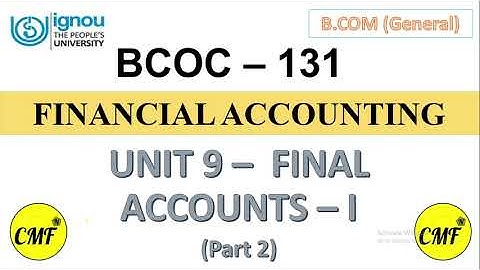 Final accounts - I, Unit 9, Financial Accounting, IGNOU, BCOC131, BCOM General, BCOMG, Part 2