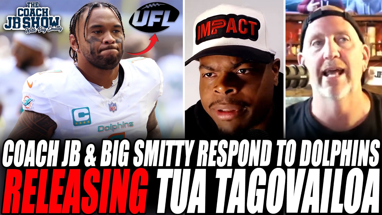 Coach JB & Big Smitty RESPOND To Dolphins RELEASING Tua Tagovailoa!