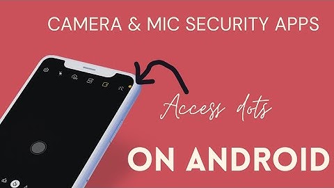 Camera & Mic Security Apps | Access Dots on Android