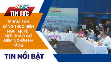 TP.HCM SẴN SÀNG THỰC HIỆN NGHỊ QUYẾT MỚI, THÁO GỠ ĐIỂM NGHẼN HẠ TẦNG