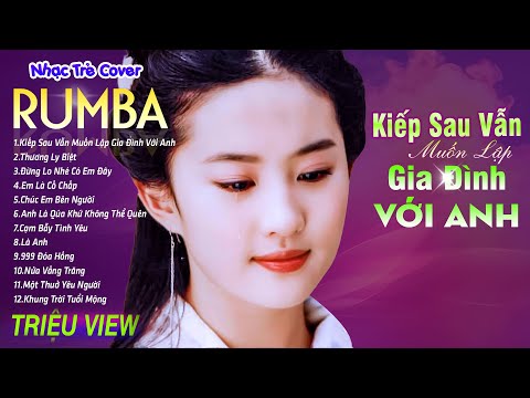 KIẾP SAU VẪN MUỐN LẬP GIA ĐÌNH VỚI ANH - LK Nhạc Trẻ Rumba 8x 9x Hót TikTok - ALBUM RUMBA XUẤT SẮC