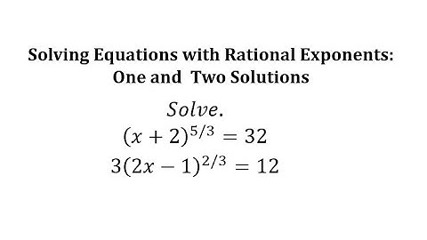 Solving Equations with Rational Exponents: One and Two Solutions