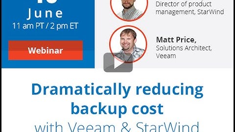 Dramatically reducing backup cost with Veeam & StarWind