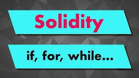 Solidity Tutorial: Control Structures (if, for, while...)
