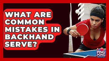 What Are Common Mistakes In Backhand Serve? - Ping Pong Prodigy