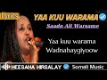 Saado cali warsame  yaa kuu warama  heesaha hirgalay  hees jacayl calaacal  somali music lyrics