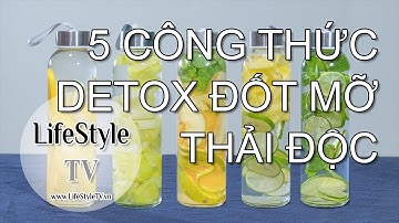 5 công thức nước Detox ĐỐT MỠ và THẢI ĐỘC cơ thể
